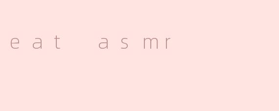 eat asmr